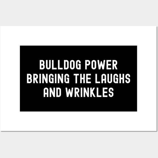 Bulldog Power Bringing the Laughs and Wrinkles Wall Art by trendynoize